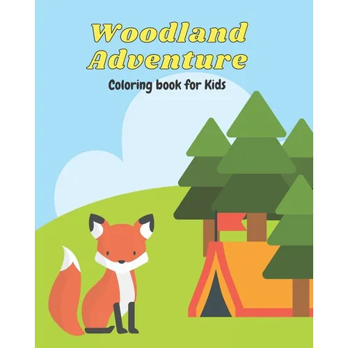 Woodland Adventure Coloring Book: Woodland Animal, Nature and Camping Coloring Book for Toddlers Little Ones and Kids - Paperback