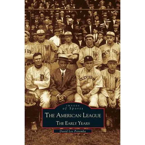 American League; The Early Years 1901-1920: Images of Sports