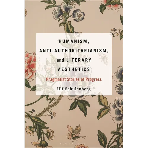 Humanism, Anti-Authoritarianism, and Literary Aesthetics: Pragmatist Stories of Progress