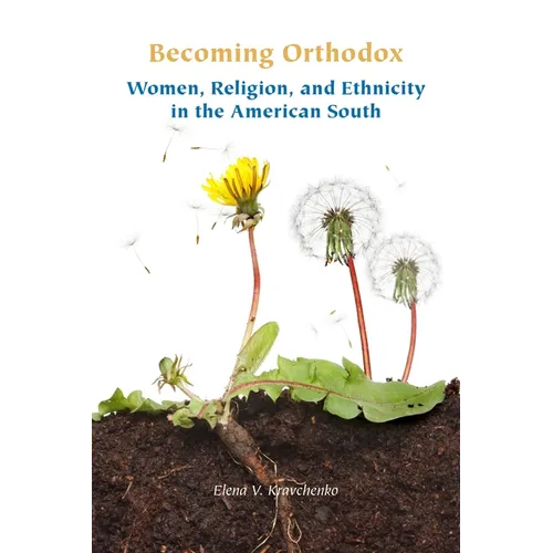 Becoming Orthodox: Women, Religion, and Ethnicity in the American South