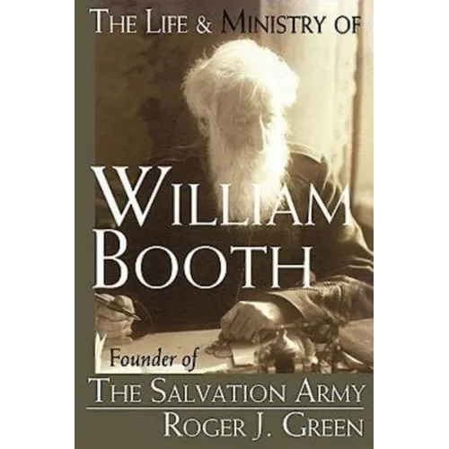 The Life & Ministry of William Booth: Founder of the Salvation Army