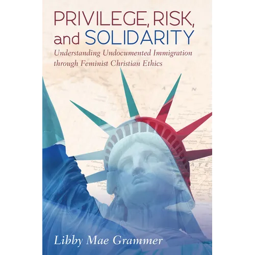 Privilege, Risk, and Solidarity: Understanding Undocumented Immigration Through Feminist Christian Ethics