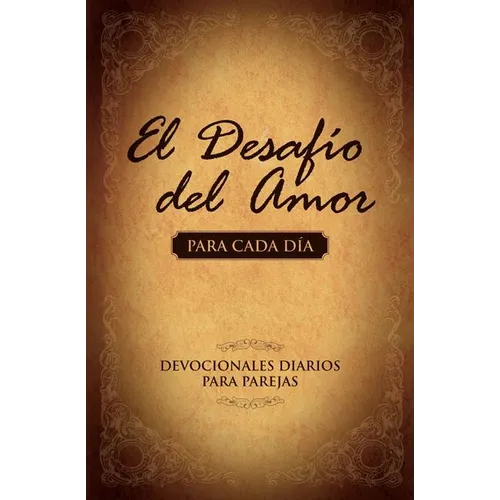 El Desafío del Amor Para Cada Día: Devocionales Diarios Para Parejas