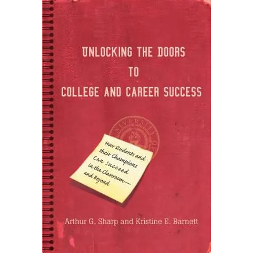 Unlocking the Doors to College and Career Success: How Students and their Champions Can Succeed in the Classroom--and Beyond