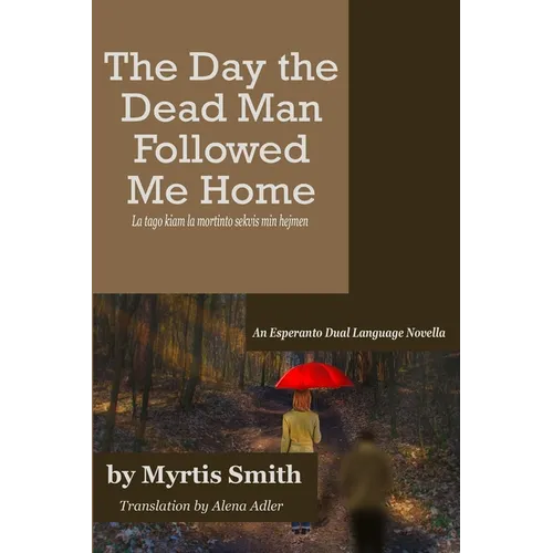 The Day the Dead Man Followed Me Home: An Esperanto Dual Language Novella