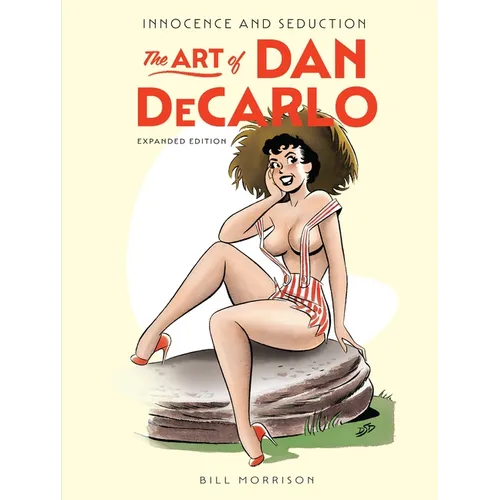 Innocence and Seduction: The Art of Dan DeCarlo: Expanded Edition