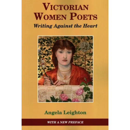 Victorian Women Poets: Writing Against the Heart