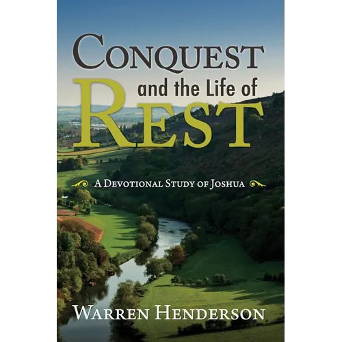 Conquest and the Life of Rest: A Devotional Study of Joshua