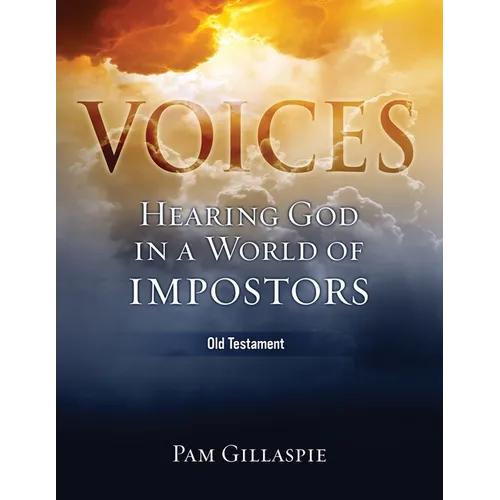 Voices: Hearing God in a World of Impostors, Old Testament: Hearing God in a World of Impostors (Old Testament)