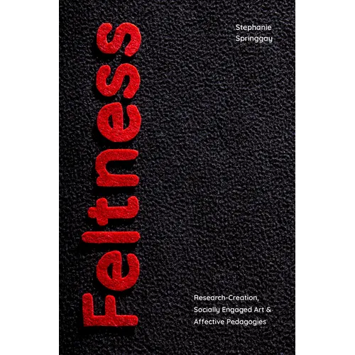 Feltness: Research-Creation, Socially Engaged Art, and Affective Pedagogies