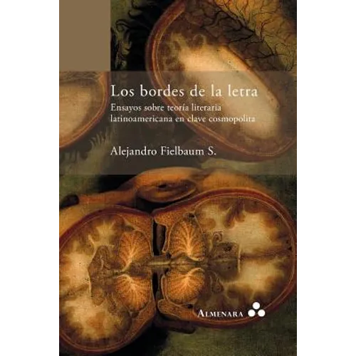 Los bordes de la letra. Ensayos sobre teoría literaria latinoamericana en clave cosmopolita