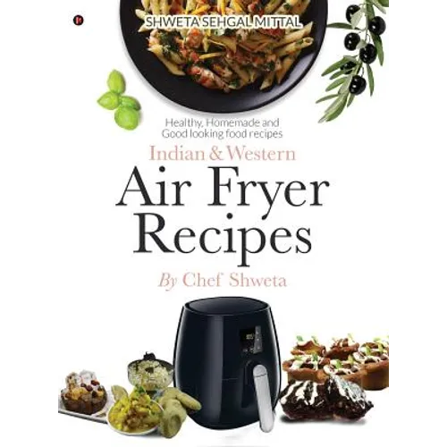 Indian & Western Air fryer recipes: Healthy, Homemade and Good looking food recipes