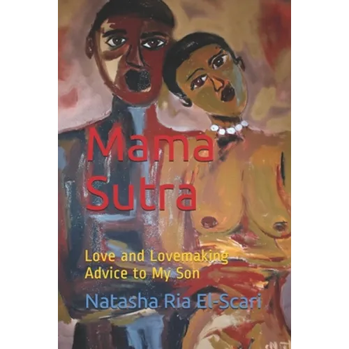 Mama Sutra: Love and Lovemaking Advice to My Son
