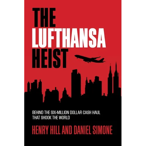 The Lufthansa Heist: Behind the Six-Million-Dollar Cash Haul That Shook the World