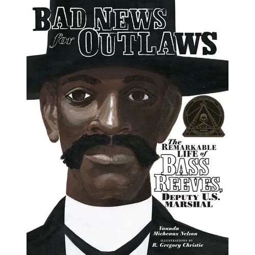 Bad News for Outlaws: The Remarkable Life of Bass Reeves, Deputy U.S. Marshal