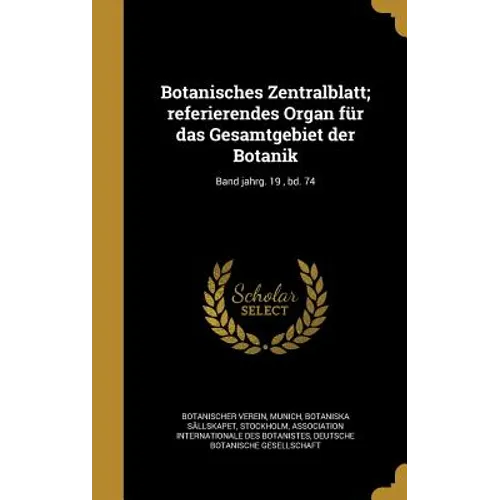 Botanisches Zentralblatt; referierendes Organ für das Gesamtgebiet der Botanik; Band jahrg. 19, bd. 74