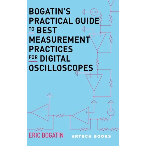 Bogatin's Practical Guide to Best Measurement Practices for Digital Oscilliscopes