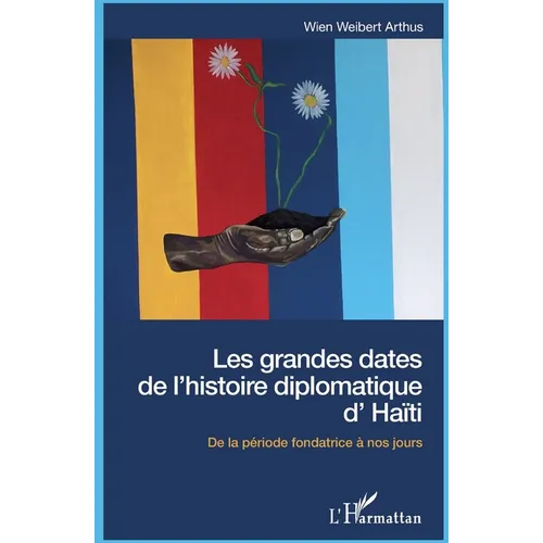 Les grandes dates de l'histoire diplomatique d'Haïti: De la période fondatrice à nos jours
