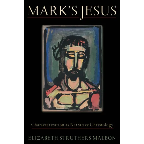 Mark's Jesus: Characterization as Narrative Christology