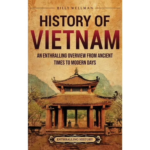 History of Vietnam: An Enthralling Overview from Ancient Times to Modern Days