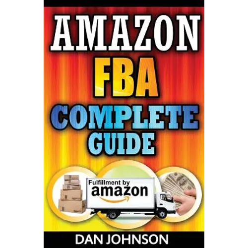 Amazon FBA: Complete Guide: Make Money Online With Amazon FBA: The Fulfillment by Amazon Bible: Best Amazon Selling Secrets Reveal