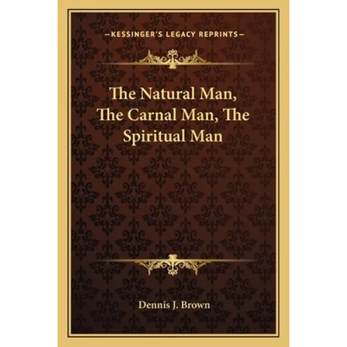 The Natural Man, The Carnal Man, The Spiritual Man
