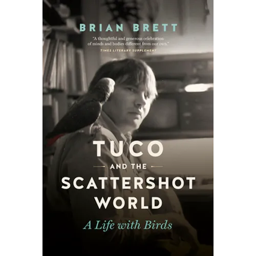 Tuco and the Scattershot World: A Life with Birds