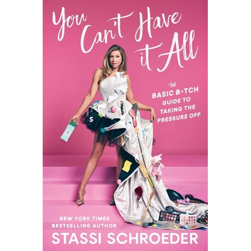 You Can't Have It All: The Basic B*tch Guide to Taking the Pressure Off