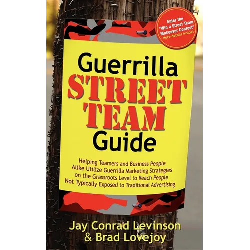 Guerrilla Street Team Guide: Helping Teamers and Business People Alike Utilize Guerrilla Marketing Strategies on the Grassroots Level to Reach People