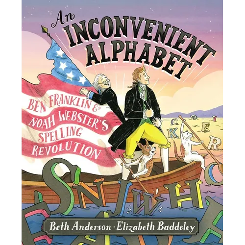 An Inconvenient Alphabet: Ben Franklin & Noah Webster's Spelling Revolution