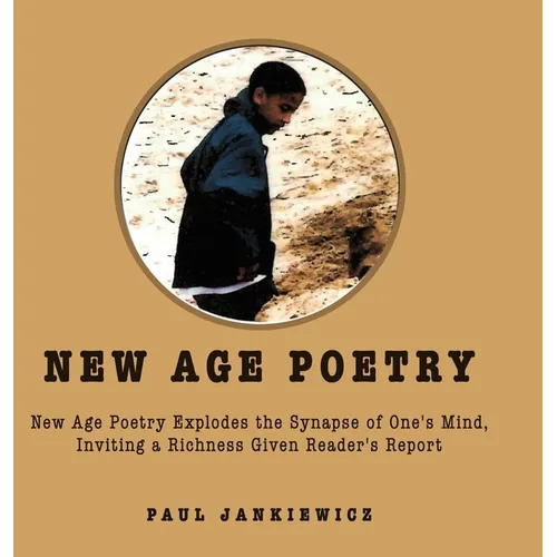 New Age Poetry: New Age Poetry Explodes the Synapse of One's Mind, Inviting a Richness Given Reader's Report