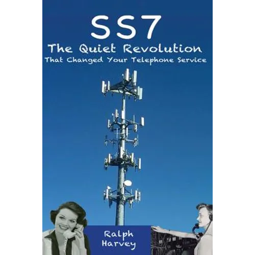 SS7 - The Quiet Revolution That Changed Your Telephone Service