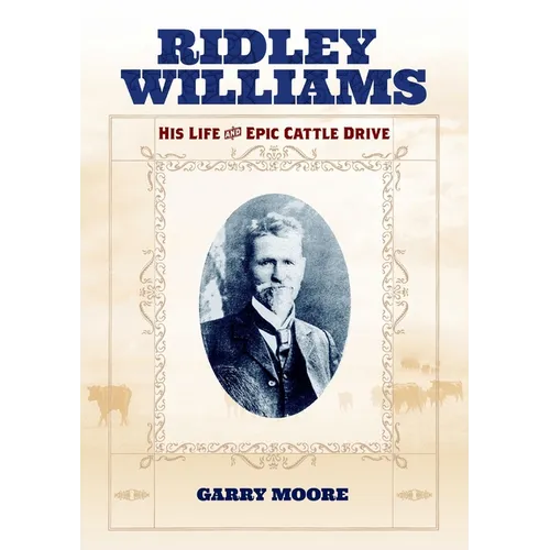 Ridley Williams: His Life and Epic Cattle Drive