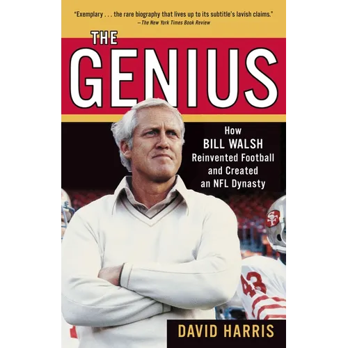The Genius: How Bill Walsh Reinvented Football and Created an NFL Dynasty