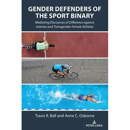 Gender Defenders of the Sport Binary: Mediating Discourses of Difference against Intersex and Transgender Female Athletes