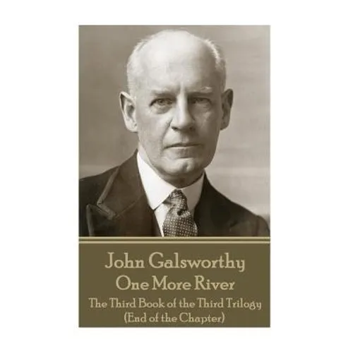 John Galsworthy - One More River: The Third Book of the Third Trilogy (End of the Chapter)