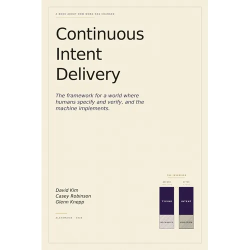 Continuous Intent Delivery: How Software Gets Built When AI Writes the Code