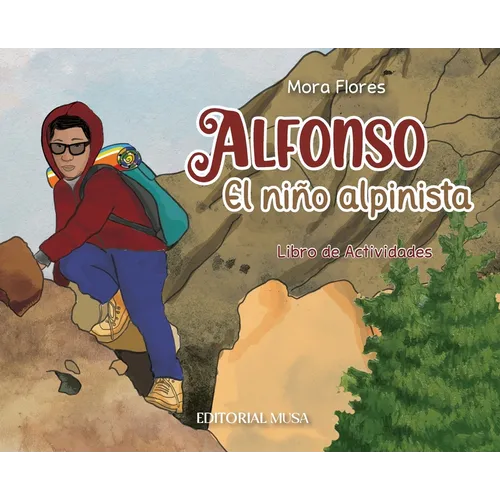 Alfonso, el Niño Alpinista: Las aventuras de un alpinista que escaló desde sus 12 años. Un libro interactivo para niños que habla del esfuerzo, la