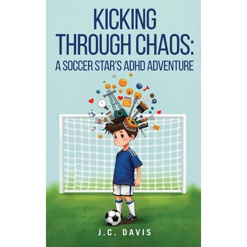 Kicking Through Chaos: A Soccer Star's ADHD Adventure