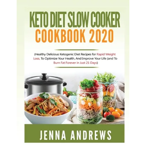 Keto Diet Slow Cooker Cookbook 2020: (Healthy Delicious Ketogenic Diet Recipes for Rapid Weight Loss, to Optimize Your Health, and Improve Your Life (