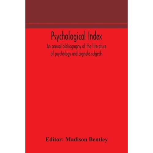 Psychological Index; An Annual Bibliography Of The Literature Of Psychology And Cognate Subjects