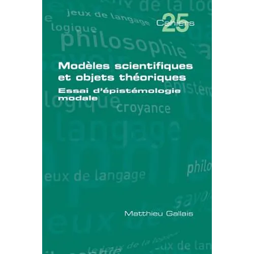 Modèles scientifiques et objets théoriques: Essai d'épistémologie modale