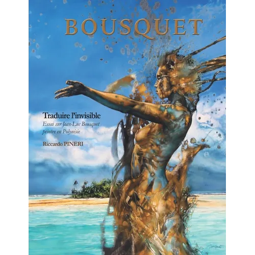 Traduire l'invisible: Essai sur Jean-Luc Bousquet peintre en Polynésie