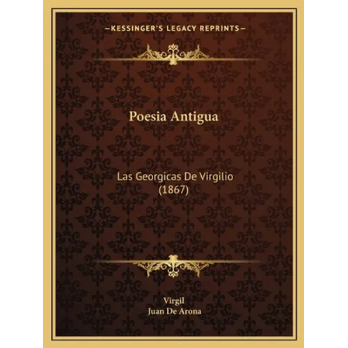Poesia Antigua: Las Georgicas De Virgilio (1867)