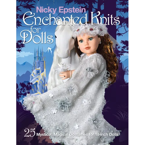 Nicky Epstein Enchanted Knits for Dolls: 25 Mystical, Magical Costumes for 18-Inch Dolls