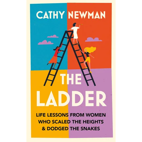 The Ladder: Life Lessons from Women Who Scaled the Heights & Dodged the Snakes