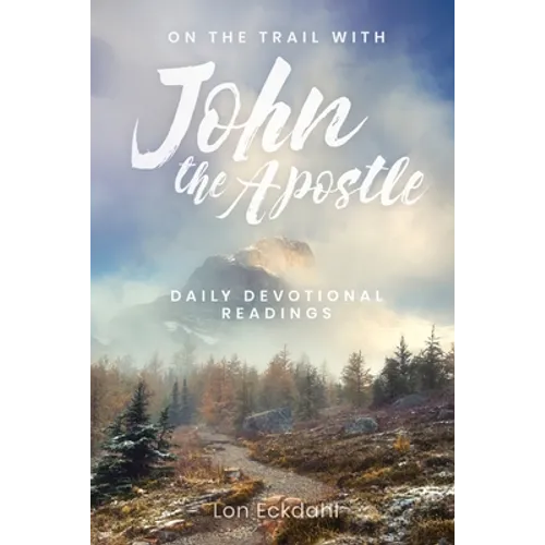 On the Trail with John the Apostle: Daily Devotional Readings