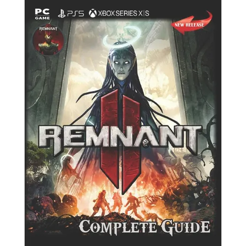 Remnant II Complete Guide: Secrets, Tips, Guides, And Help