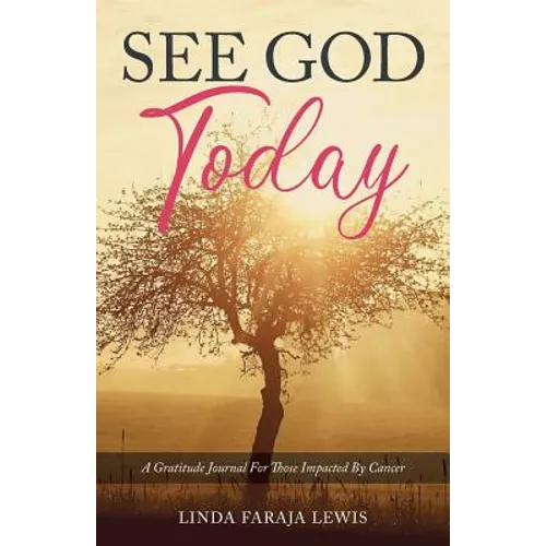 See God Today: A Gratitude Journal for Those Impacted by Cancer