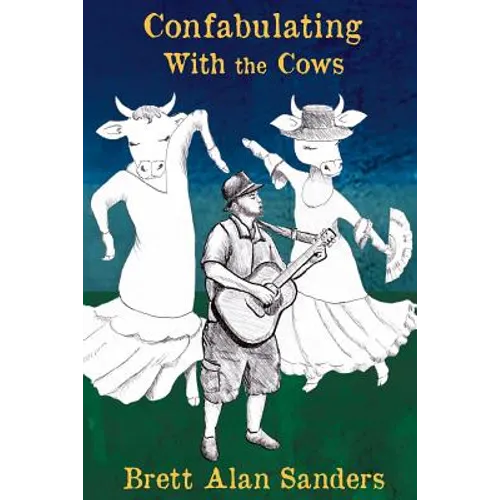Confabulating With the Cows: Wit, Whimsy, and Occasional Wisdom from Perry County, Indiana: 1992-94